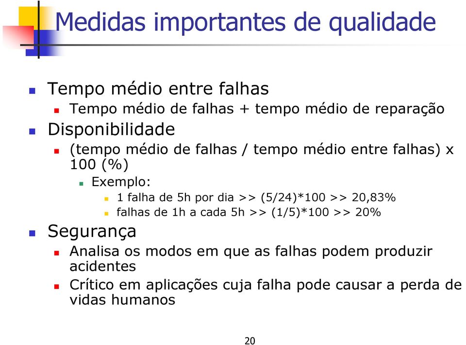 de 5h por dia >> (5/24)*100 >> 20,83% falhas de 1h a cada 5h >> (1/5)*100 >> 20% Segurança Analisa os