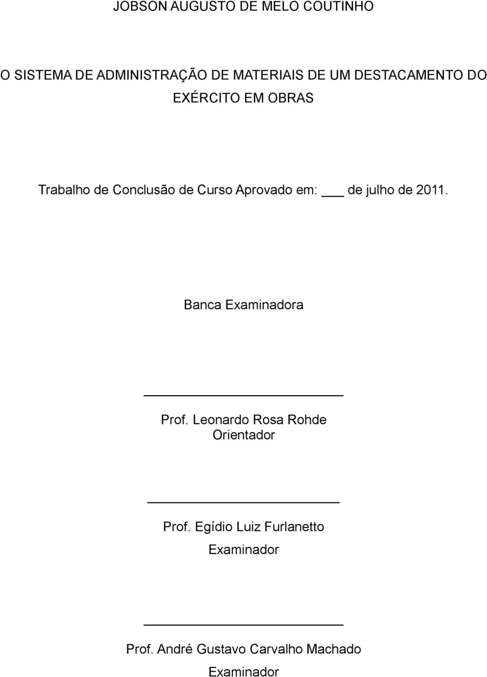 de julho de 2011. Banca Examinadora Prof. Leonardo Rosa Rohde Orientador Prof.