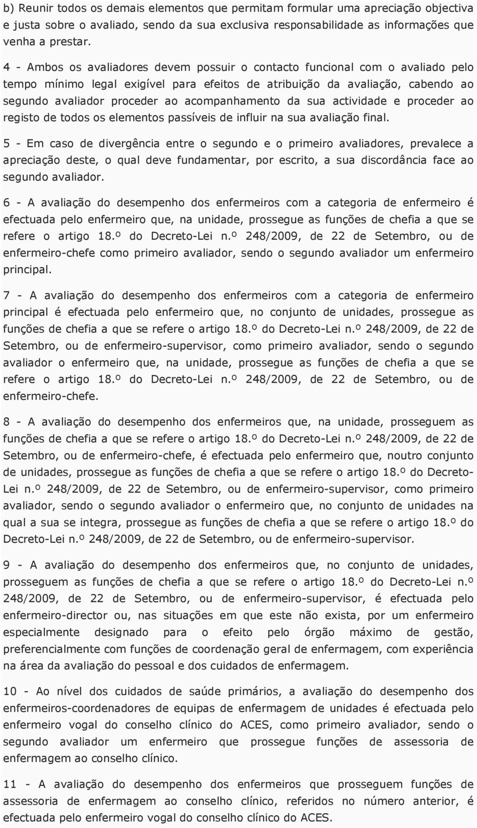 acompanhamento da sua actividade e proceder ao registo de todos os elementos passíveis de influir na sua avaliação final.