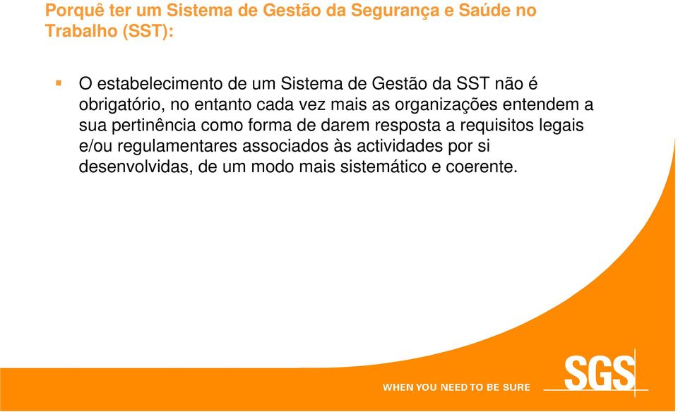 entendem a sua pertinência como forma de darem resposta a requisitos legais e/ou