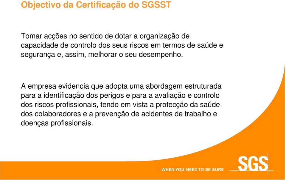 A empresa evidencia que adopta uma abordagem estruturada para a identificação dos perigos e para a avaliação e