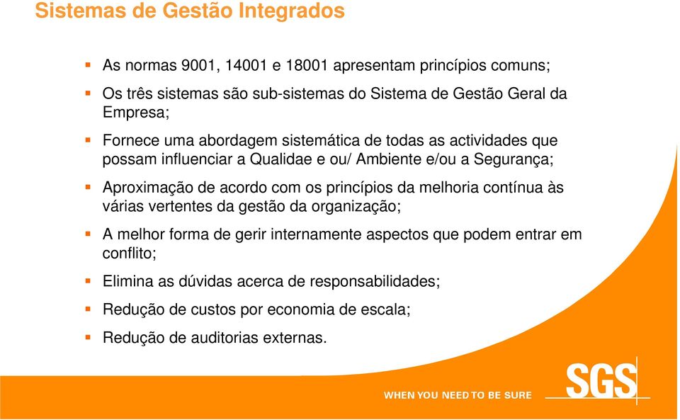 Aproximação de acordo com os princípios da melhoria contínua às várias vertentes da gestão da organização; A melhor forma de gerir internamente