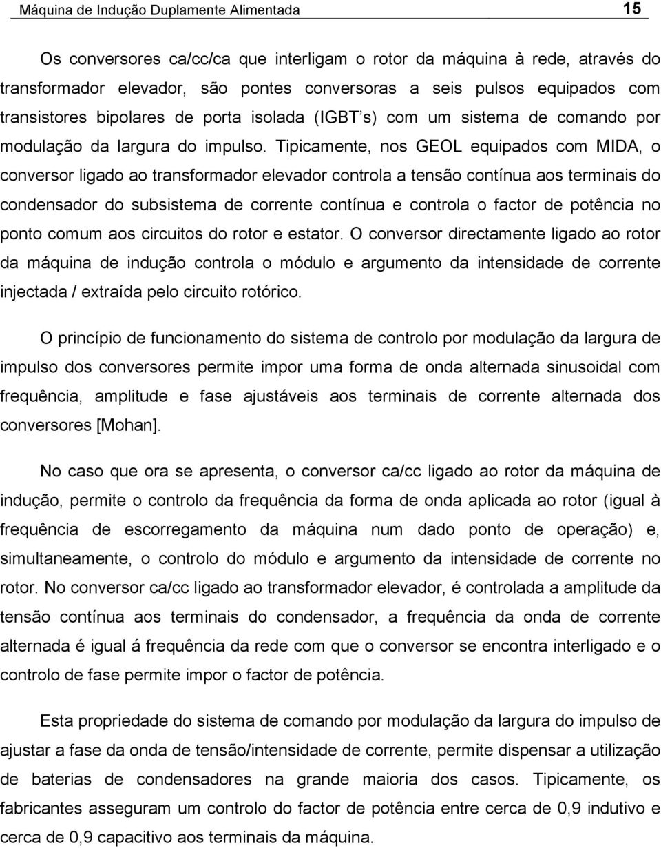 Tipicamente, nos GEOL equipados com MIDA, o conversor ligado ao transformador elevador controla a tensão contínua aos terminais do condensador do subsistema de corrente contínua e controla o factor