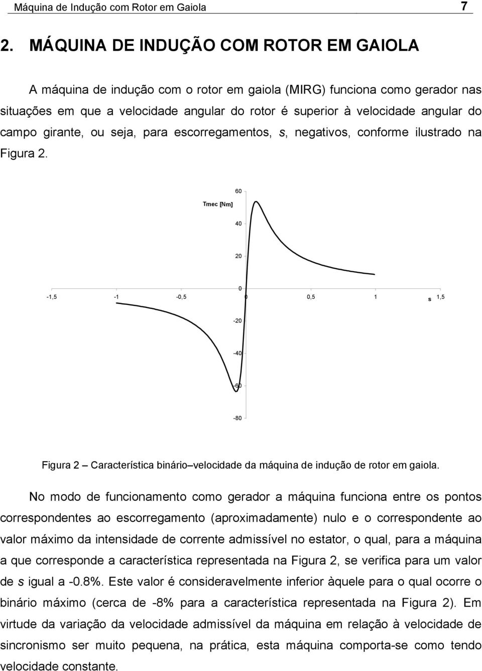 campo girante, ou seja, para escorregamentos, s, negativos, conforme ilustrado na Figura 2.