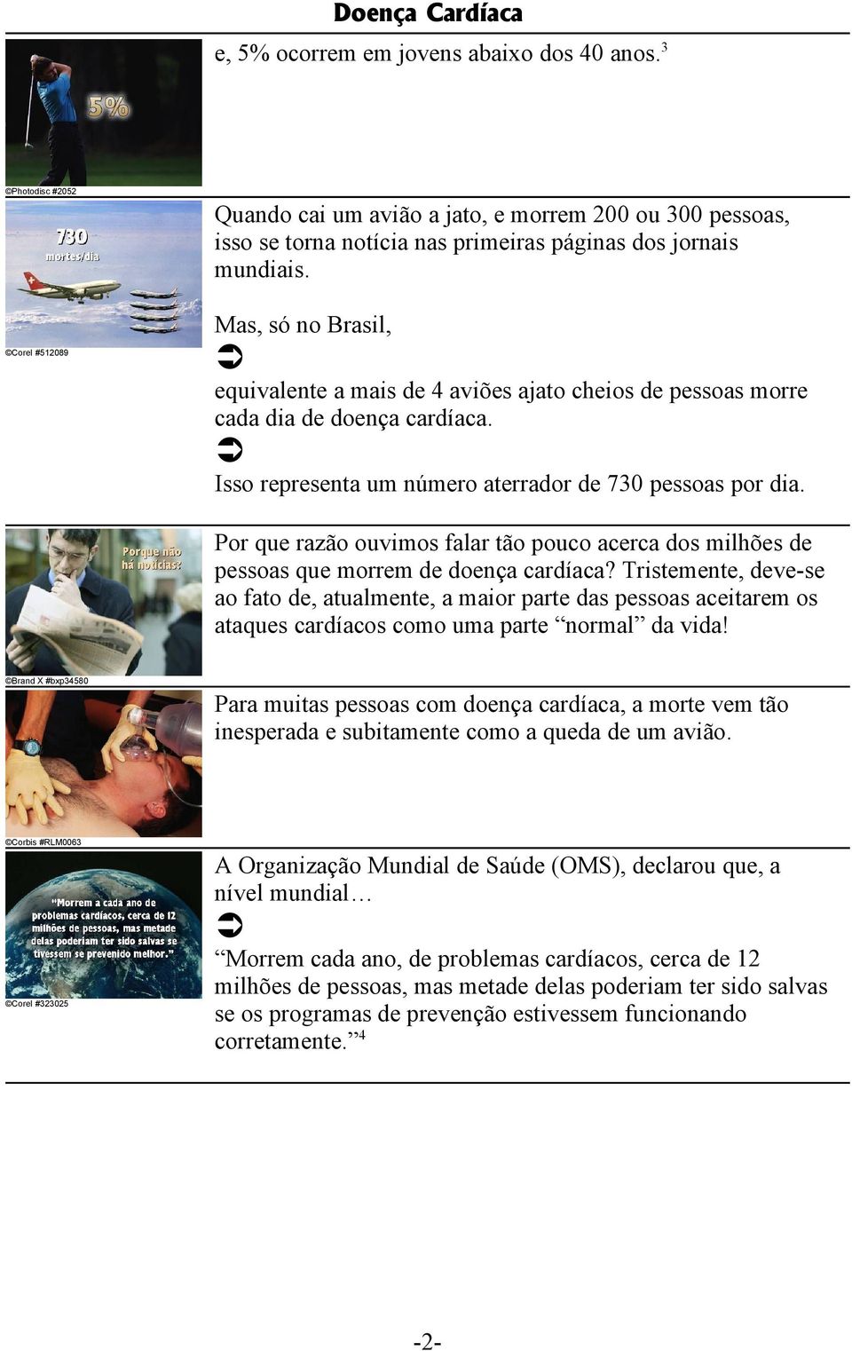 Por que razão ouvimos falar tão pouco acerca dos milhões de pessoas que morrem de doença cardíaca?