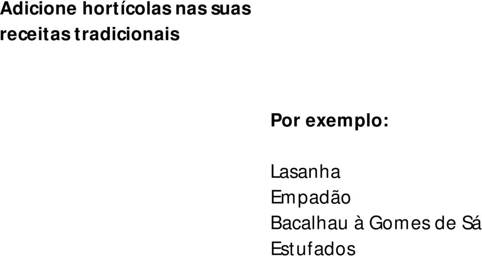 Por exemplo: Lasanha