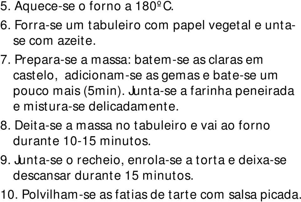 Junta-se a farinha peneirada e mistura-se delicadamente. 8.