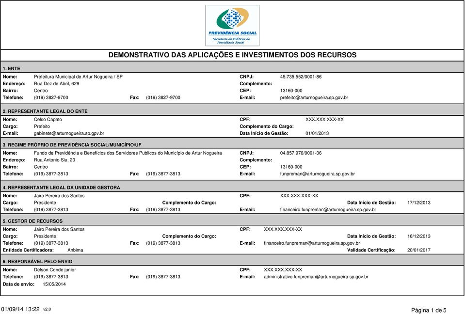 552/0001-86 13160-000 prefeito@arturnogueira.sp.gov.br 2. REPRESENTANTE LEGAL DO ENTE Cargo: Celso Capato Prefeito gabinete@arturnogueira.sp.gpv.