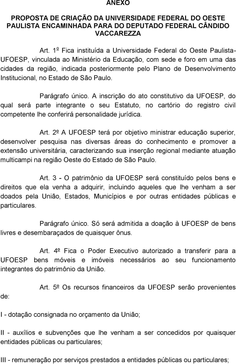 Desenvolvimento Institucional, no Estado de São Paulo. Parágrafo único.