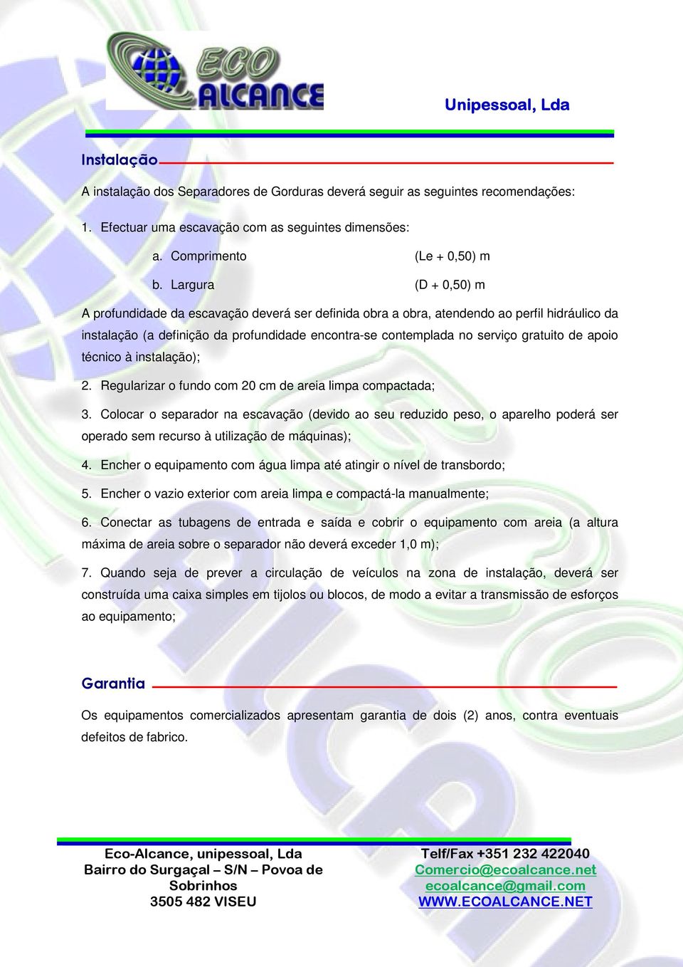 de apoio técnico à instalação); 2. Regularizar o fundo com 20 cm de areia limpa compactada; 3.