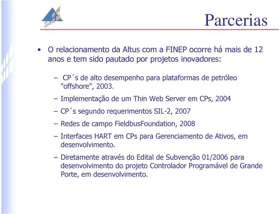Implementação de um Thin Web Server em CPs, 2004 CP s segundo requerimentos SIL-2, 2007 Redes de campo FieldbusFoundation, 2008