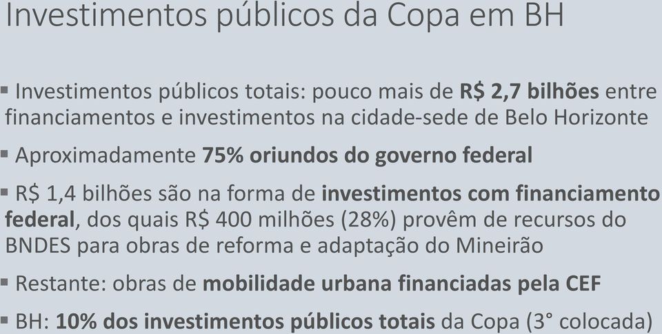 investimentos com financiamento federal, dos quais R$ 400 milhões (28%) provêm de recursos do BNDES para obras de reforma e