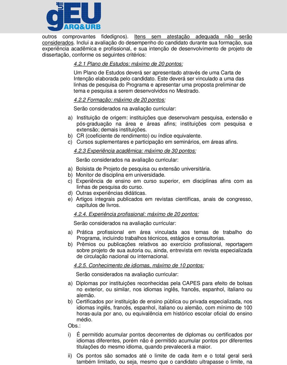 critérios: 4.2.1 Plano de Estudos: máximo de 20 pontos: Um Plano de Estudos deverá ser apresentado através de uma Carta de Intenção elaborada pelo candidato.