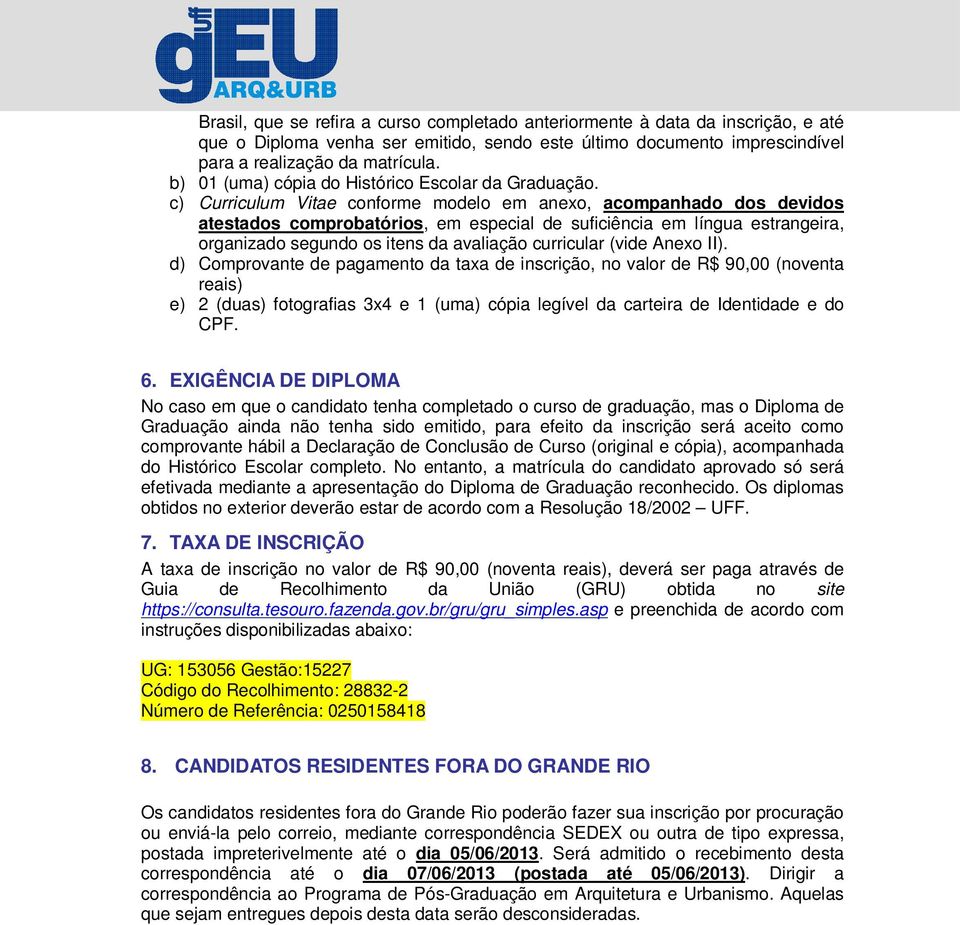 c) Curriculum Vitae conforme modelo em anexo, acompanhado dos devidos atestados comprobatórios, em especial de suficiência em língua estrangeira, organizado segundo os itens da avaliação curricular