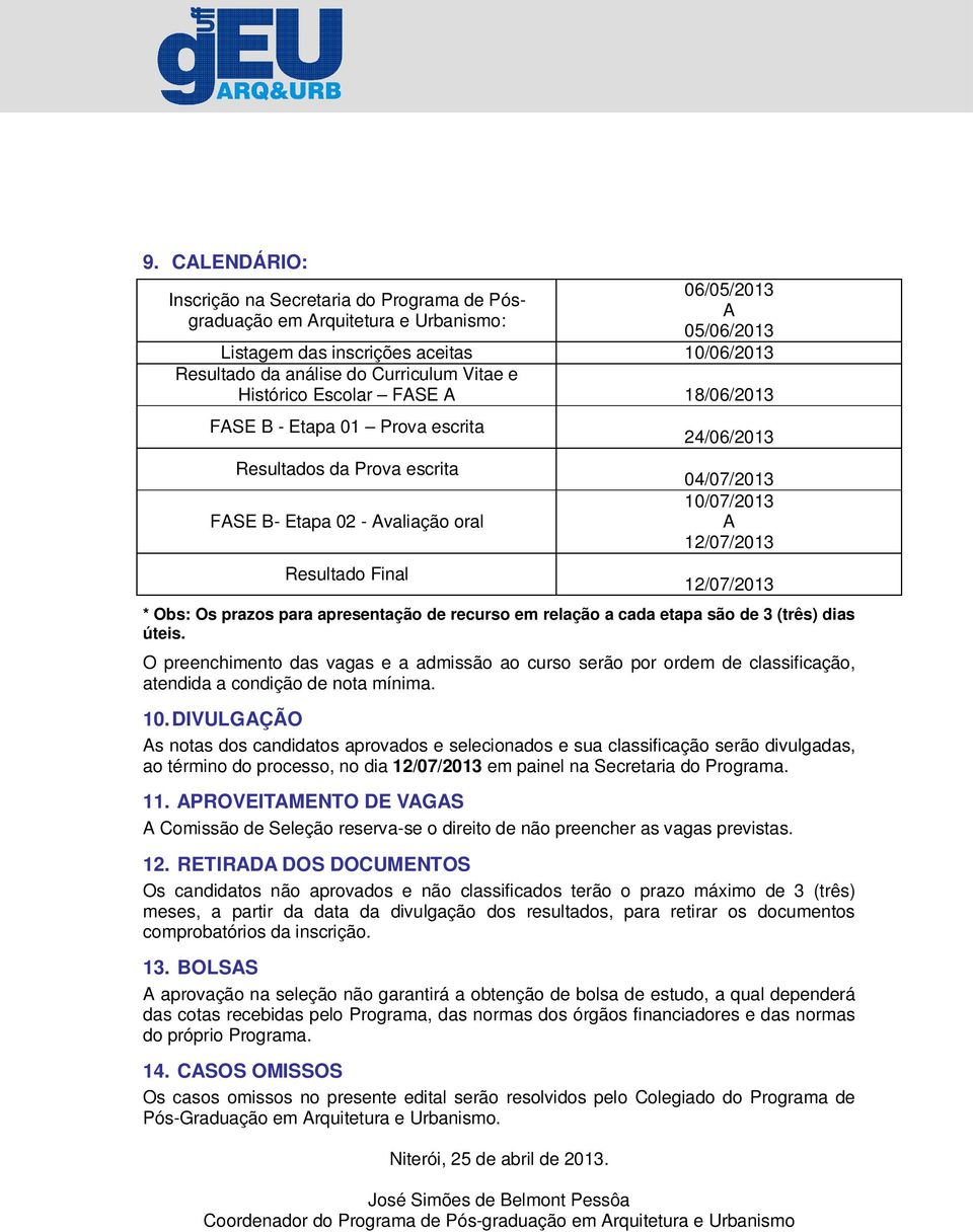 12/07/2013 * Obs: Os prazos para apresentação de recurso em relação a cada etapa são de 3 (três) dias úteis.