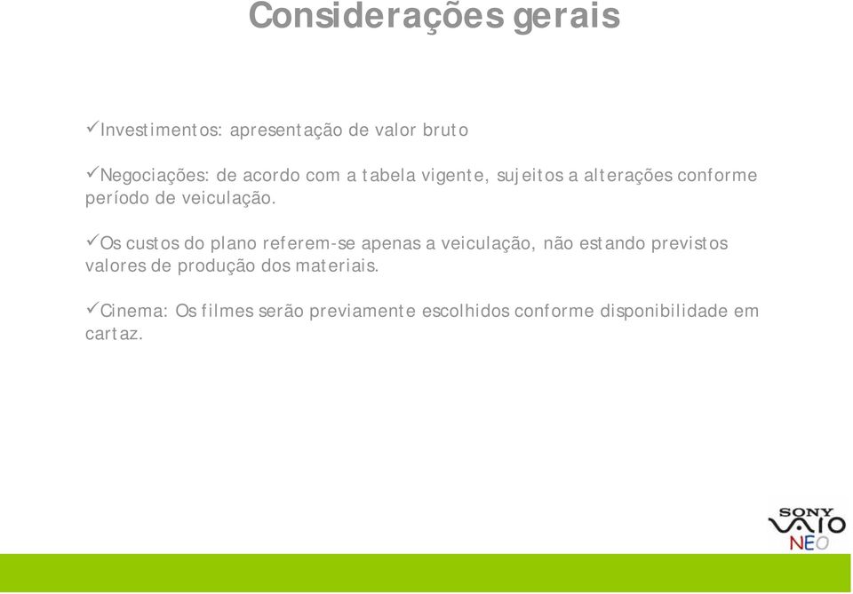 Os custos do plano referem-se apenas a veiculação, não estando previstos valores de