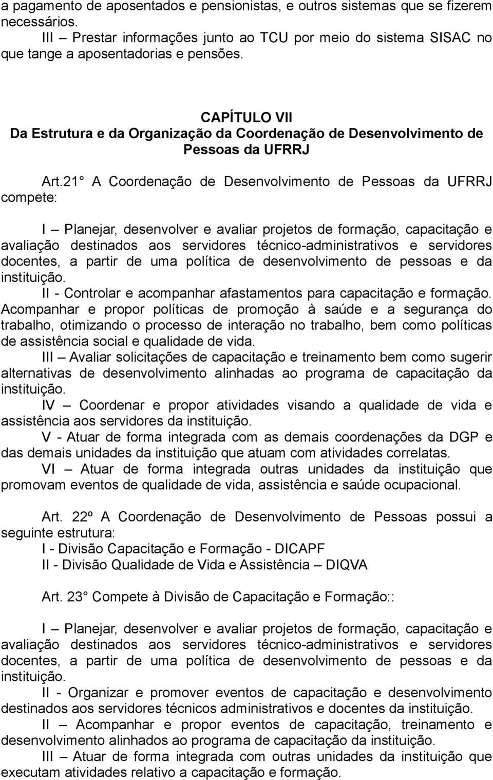 21 A Coordenação de Desenvolvimento de Pessoas da UFRRJ compete: I Planejar, desenvolver e avaliar projetos de formação, capacitação e avaliação destinados aos servidores técnico-administrativos e