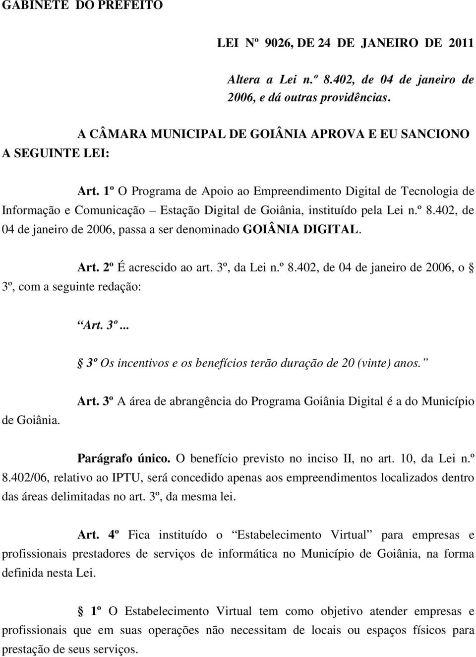 1º O Programa de Apoio ao Empreendimento Digital de Tecnologia de Informação e Comunicação Estação Digital de Goiânia, instituído pela Lei n.º 8.