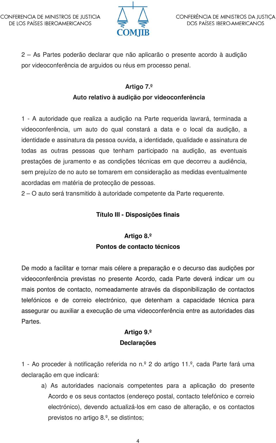 identidade e assinatura da pessoa ouvida, a identidade, qualidade e assinatura de todas as outras pessoas que tenham participado na audição, as eventuais prestações de juramento e as condições