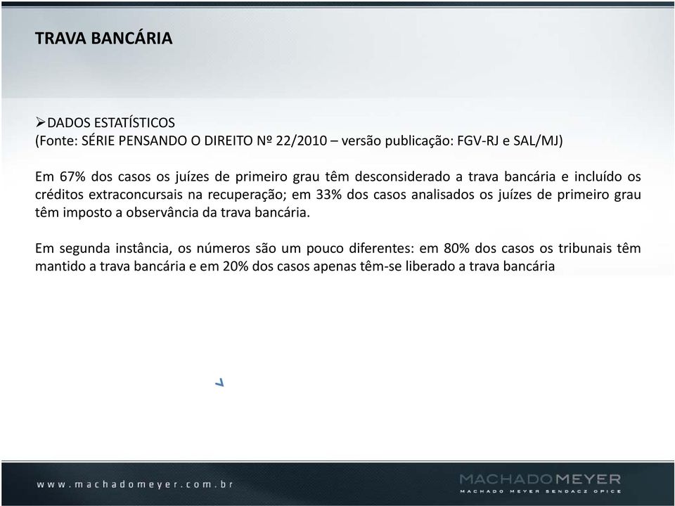 casos analisados os juízes de primeiro grau têm imposto a observância da trava bancária.