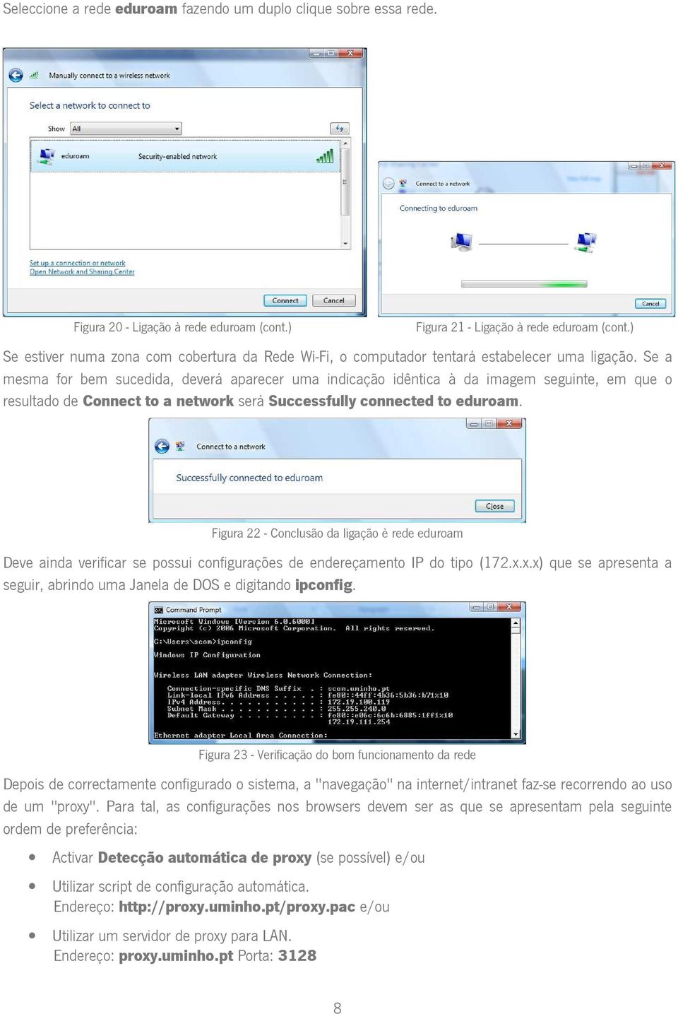 Se a mesma for bem sucedida, deverá aparecer uma indicação idêntica à da imagem seguinte, em que o resultado de Connect to a network será Successfully connected to eduroam.