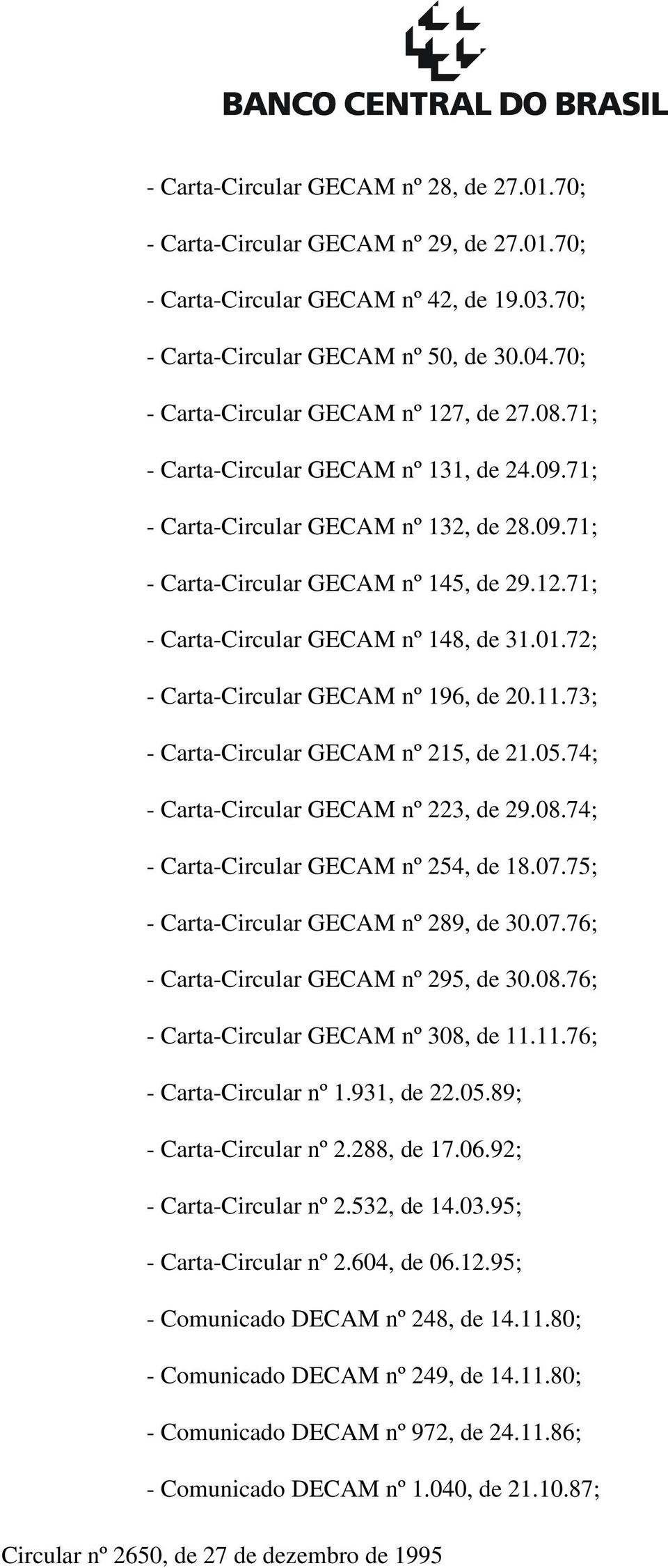 01.72; - Carta-Circular GECAM nº 196, de 20.11.73; - Carta-Circular GECAM nº 215, de 21.05.74; - Carta-Circular GECAM nº 223, de 29.08.74; - Carta-Circular GECAM nº 254, de 18.07.