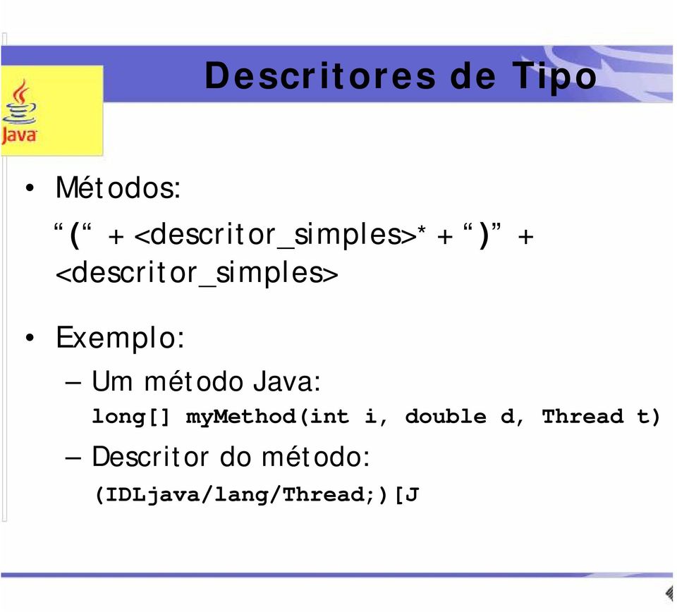 Exemplo: Um método Java: long[] mymethod(int i,