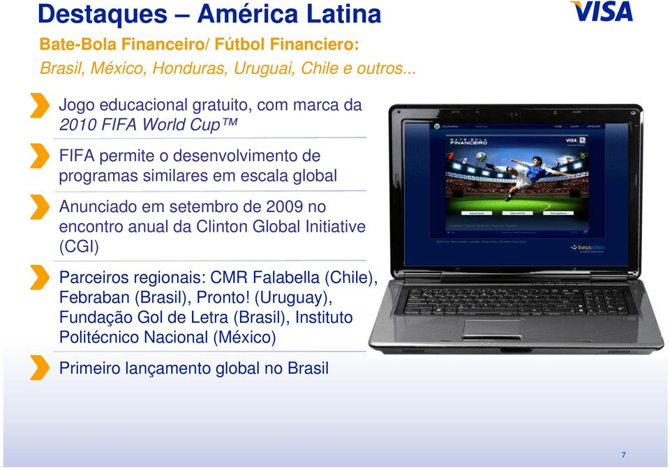global Anunciado em setembro de 2009 no encontro anual da Clinton Global Initiative (CGI) Parceiros regionais: CMR Falabella