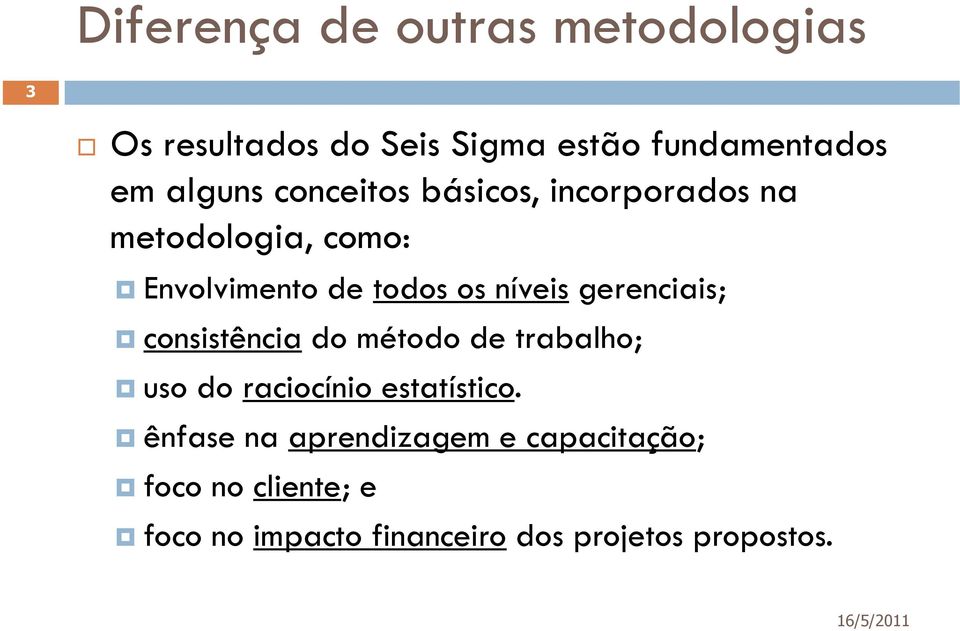 níveis gerenciais; consistência do método de trabalho; uso do raciocínio estatístico.