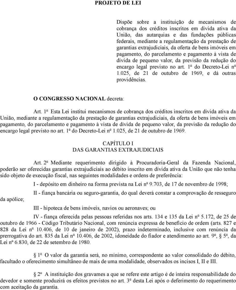 1 o do Decreto-Lei n o 1.025, de 21 de outubro de 1969, e dá outras providências. O CONGRESSO NACIONAL decreta: Art.