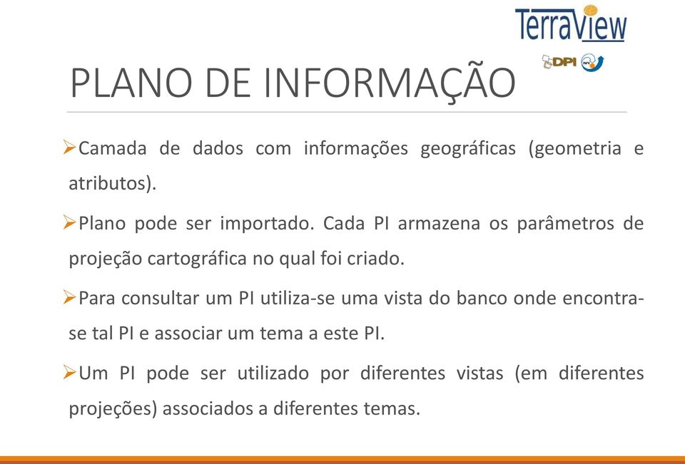 Cada PI armazena os parâmetros de projeção cartográfica no qual foi criado.