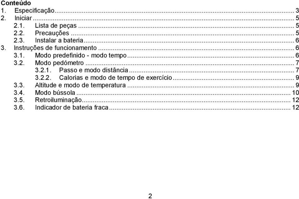 .. 7 3.2.2. Calorias e modo de tempo de exercício... 9 3.3. Altitude e modo de temperatura... 9 3.4.