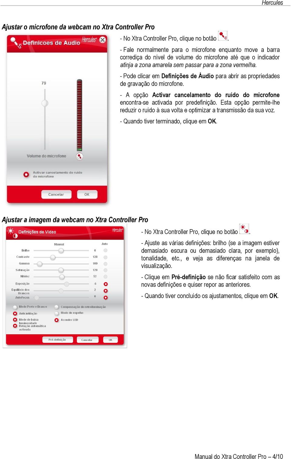 - Pode clicar em Definições de Áudio para abrir as propriedades de gravação do microfone. - A opção Activar cancelamento do ruído do microfone encontra-se activada por predefinição.