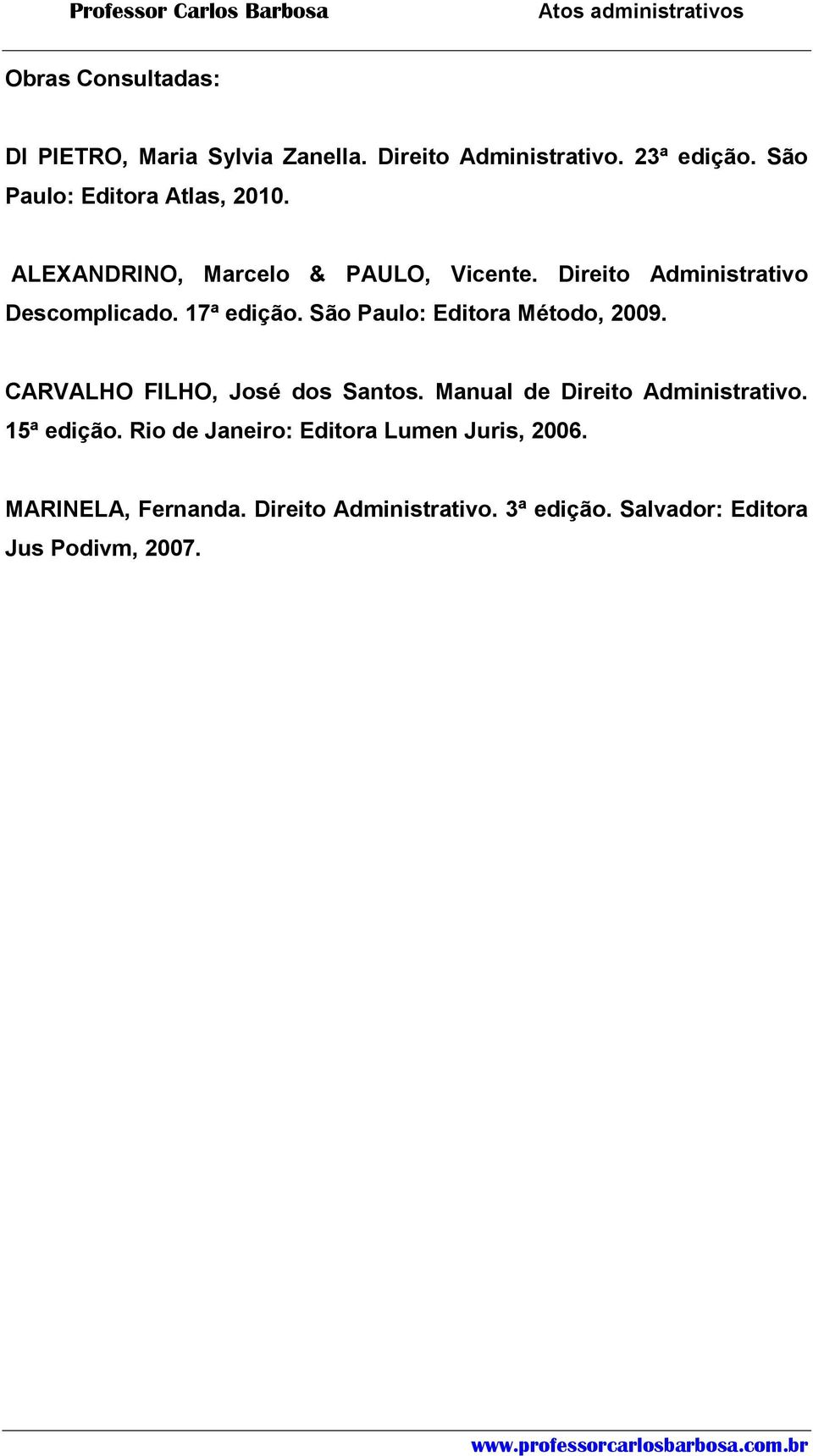 17ª edição. São Paulo: Editora Método, 2009. CARVALHO FILHO, José dos Santos. Manual de Direito Administrativo.