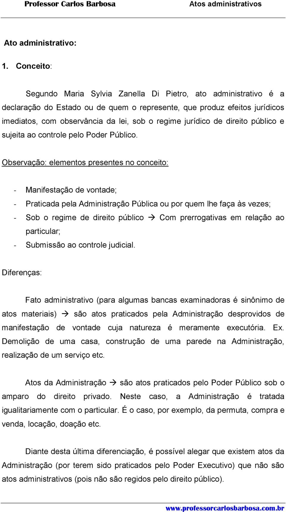 jurídico de direito público e sujeita ao controle pelo Poder Público.