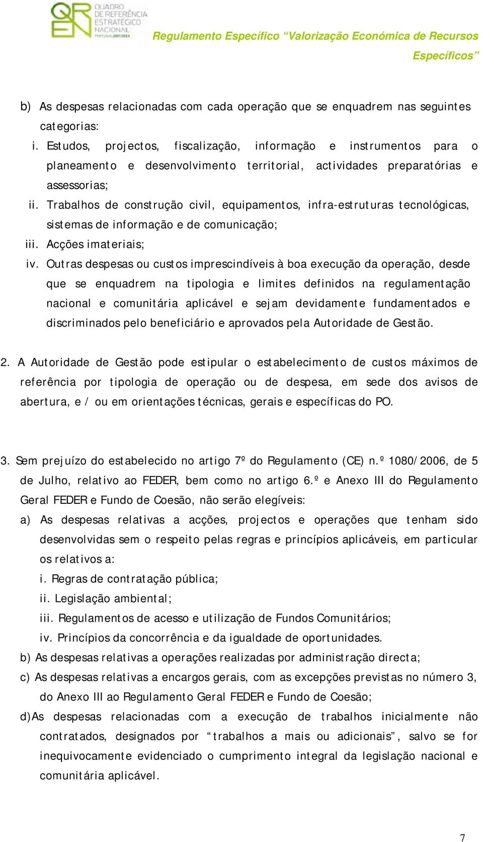 Trabalhos de construção civil, equipamentos, infra-estruturas tecnológicas, sistemas de informação e de comunicação; iii. Acções imateriais; iv.