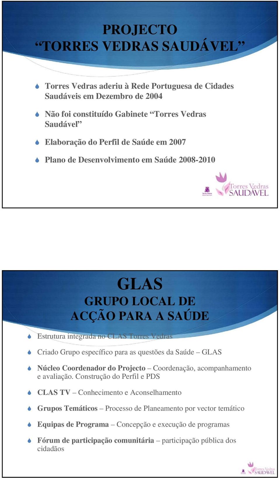 para as questões da Saúde GLAS Núcleo Coordenador do Projecto Coordenação, acompanhamento e avaliação.