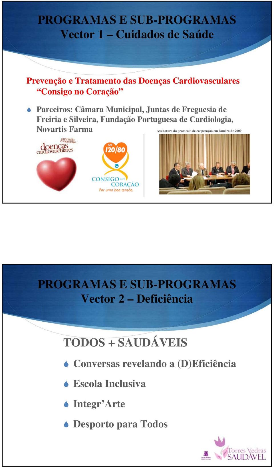 Cardiologia, Novartis Farma Assinatura do protocolo de cooperação em Janeiro de 2009 PROGRAMAS E SUB-PROGRAMAS