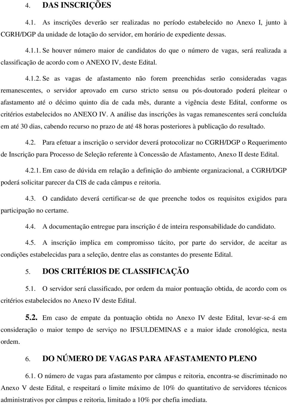 Se as vagas de afastamento não forem preenchidas serão consideradas vagas remanescentes, o servidor aprovado em curso stricto sensu ou pós-doutorado poderá pleitear o afastamento até o décimo quinto