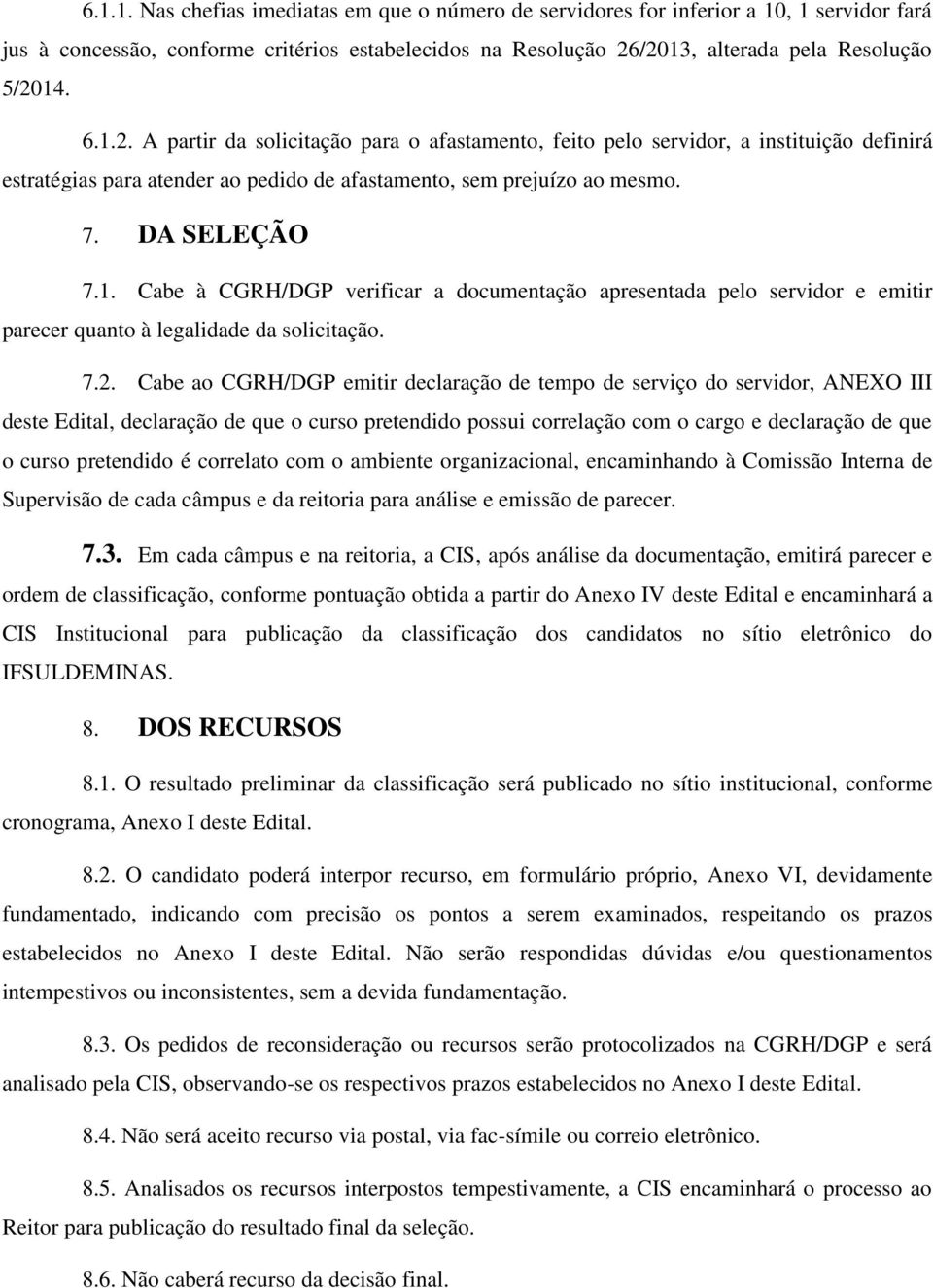 7.2. Cabe ao CGRH/DGP emitir declaração de tempo de serviço do servidor, ANEXO III deste Edital, declaração de que o curso pretendido possui correlação com o cargo e declaração de que o curso