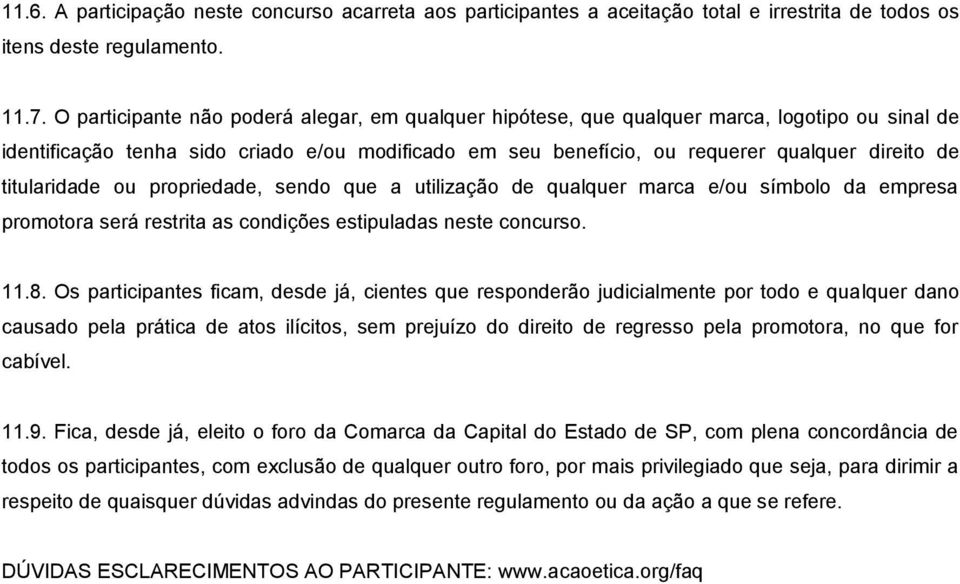 titularidade ou propriedade, sendo que a utilização de qualquer marca e/ou símbolo da empresa promotora será restrita as condições estipuladas neste concurso. 11.8.