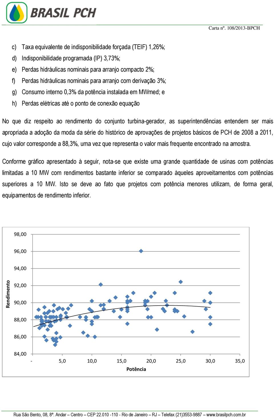 as superintendências entendem ser mais apropriada a adoção da moda da série do histórico de aprovações de projetos básicos de PCH de 2008 a 2011, cujo valor corresponde a 88,3%, uma vez que