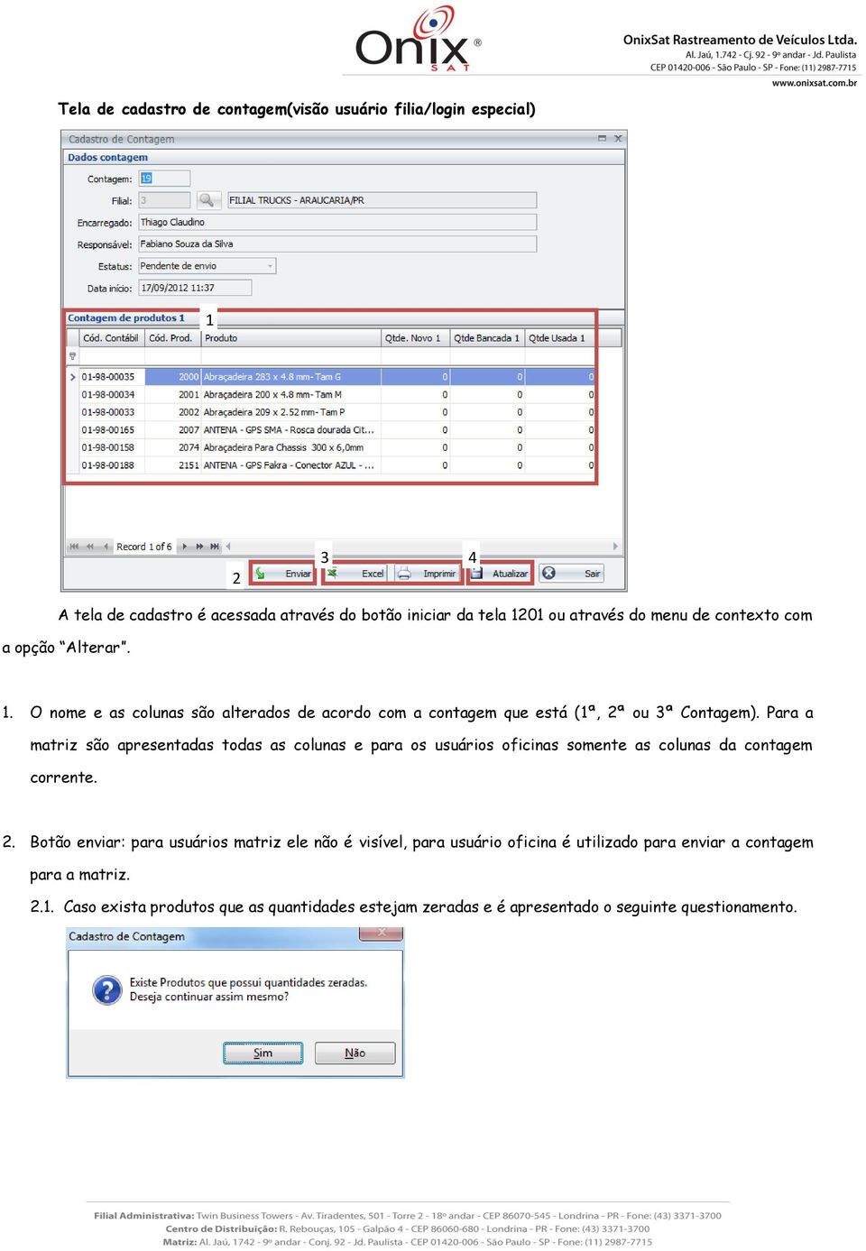 Para a matriz sã apresentadas tdas as clunas e para s usuáris ficinas smente as clunas da cntagem crrente. 2.