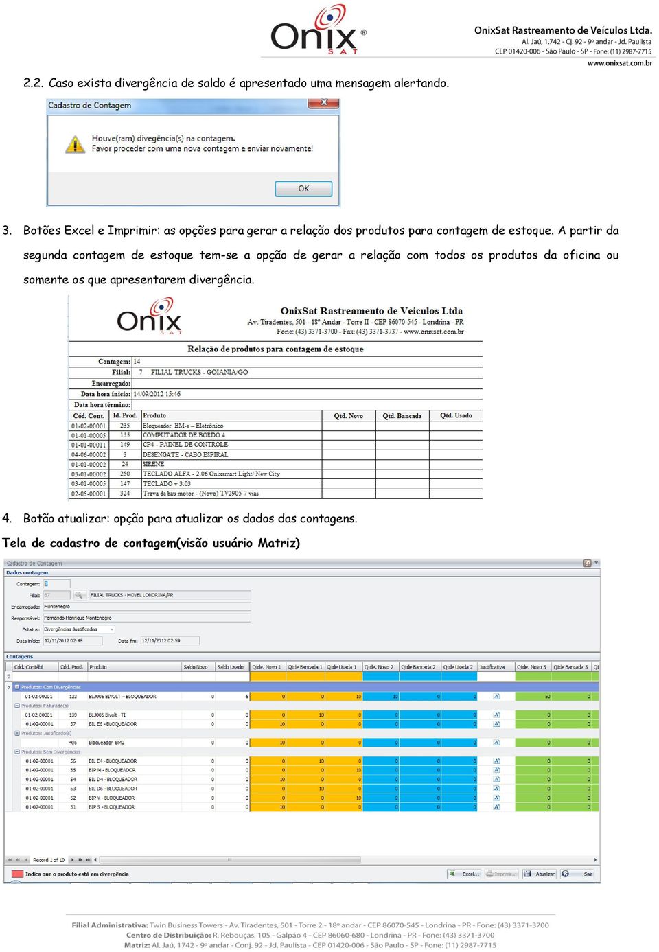 A partir da segunda cntagem de estque tem-se a pçã de gerar a relaçã cm tds s prduts da ficina u