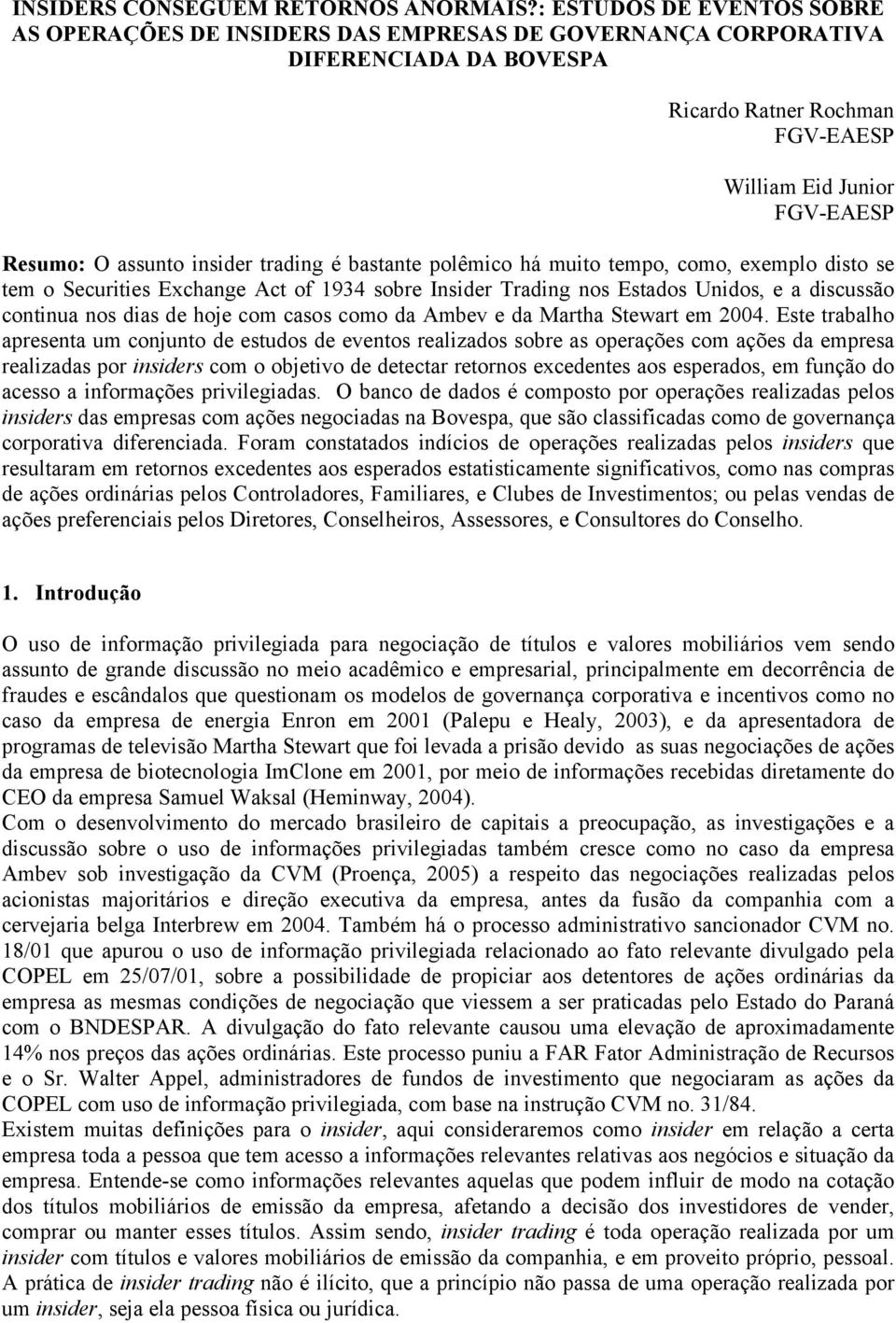 é basane polêmco há muo empo, como, exemplo dso se em o Secures Exchange Ac of 934 sobre Insder Tradng nos Esados Undos, e a dscussão connua nos das de hoje com casos como da Ambev e da Marha Sewar