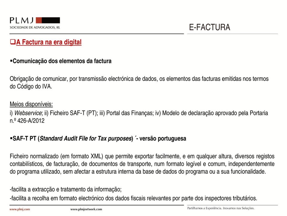 º 426-A/2012 SAF-T PT (Standard Audit File for Tax purposes) - versão portuguesa Ficheiro normalizado (em formato XML) que permite exportar facilmente, e em qualquer altura, diversos registos