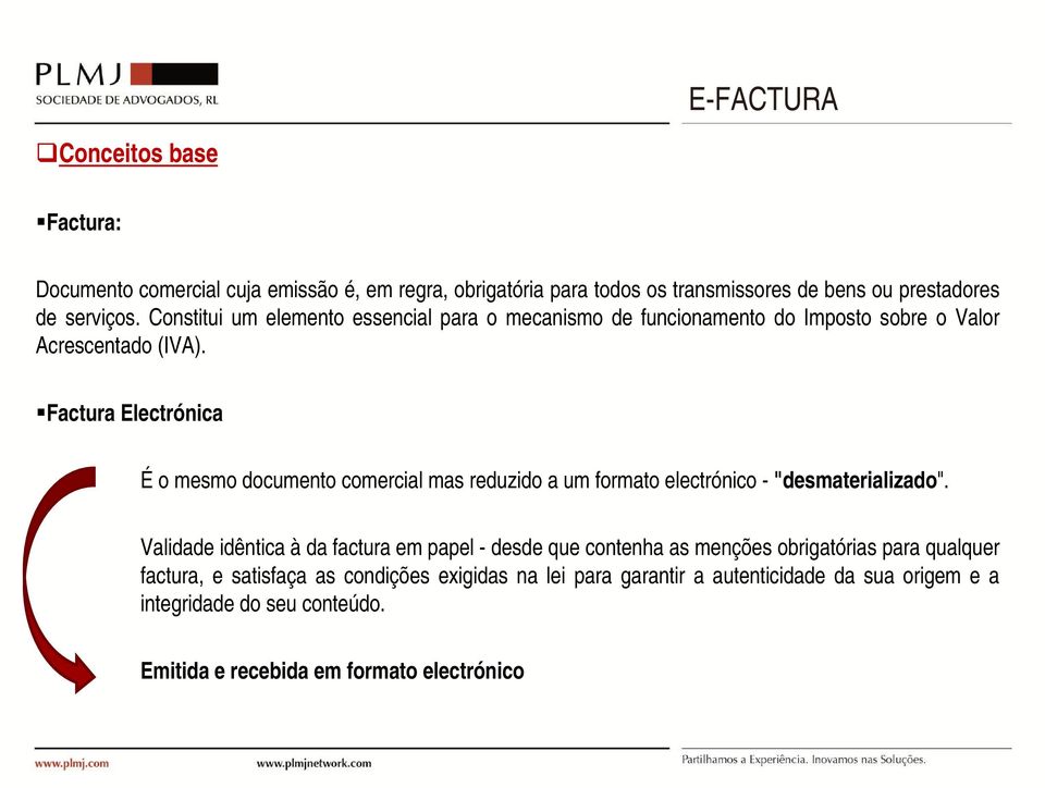 Factura Electrónica É o mesmo documento comercial mas reduzido a um formato electrónico - "desmaterializado".