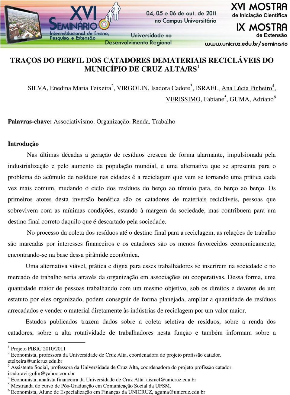 Trabalho Introdução Nas últimas décadas a geração de resíduos cresceu de forma alarmante, impulsionada pela industrialização e pelo aumento da população mundial, e uma alternativa que se apresenta