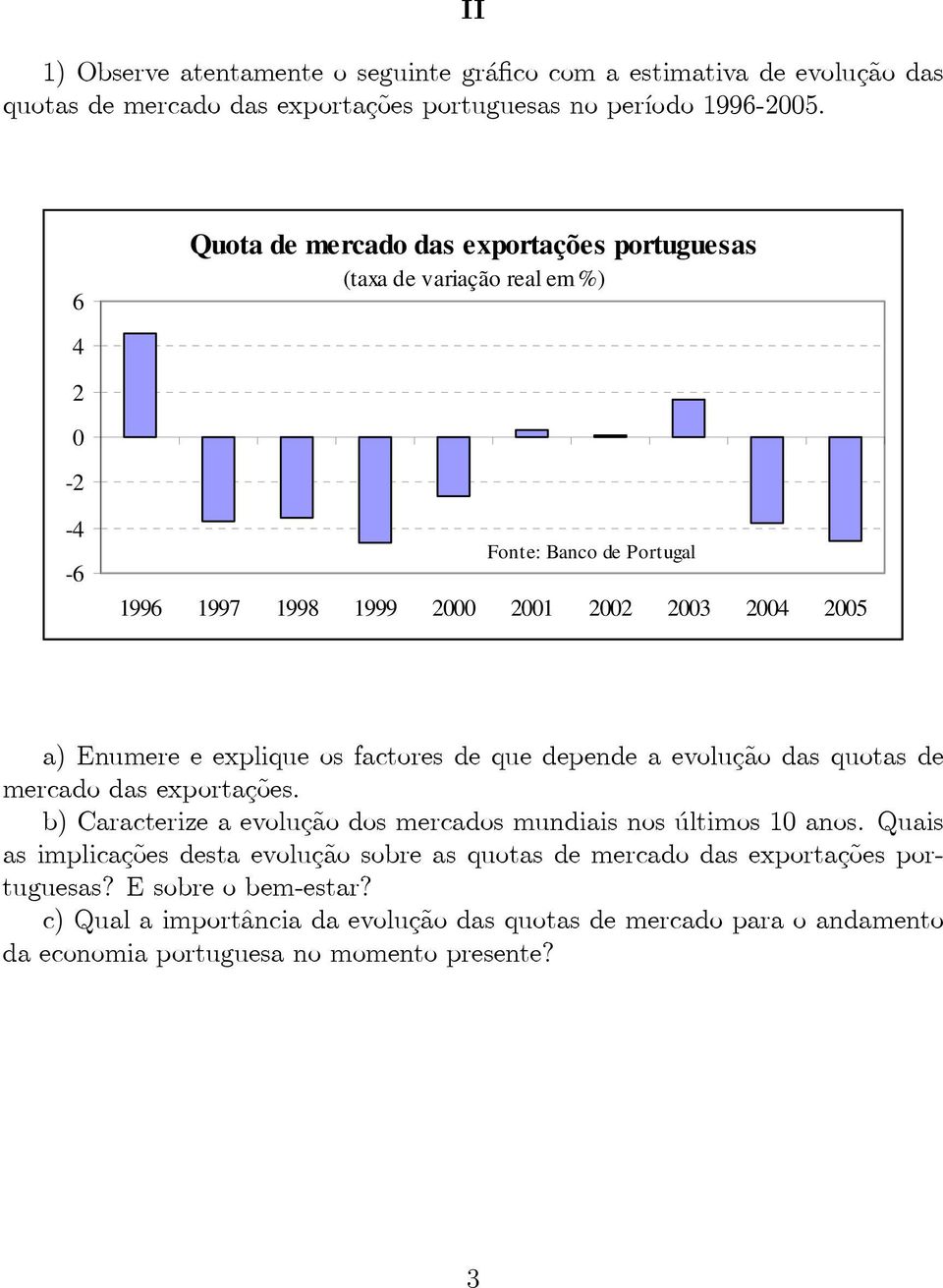 explique os factores de que depende a evolução das quotas de mercado das exportações. b) Caracterize a evolução dos mercados mundiais nos últimos 10 anos.