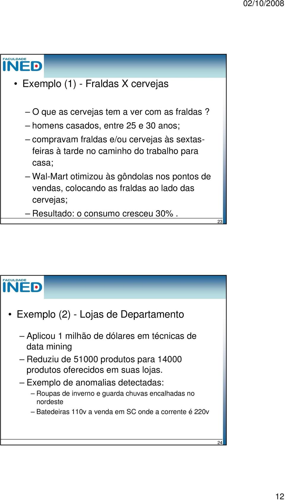 pontos de vendas, colocando as fraldas ao lado das cervejas; Resultado: o consumo cresceu 30%.